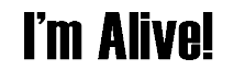 I'm Alive!